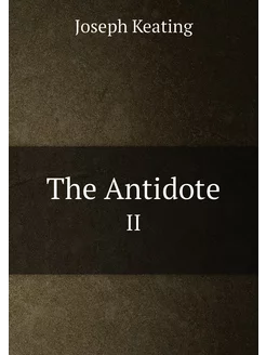 The Antidote. II