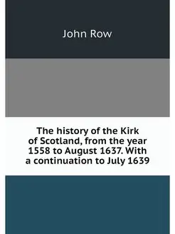 The history of the Kirk of Scotland