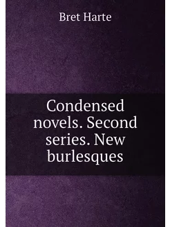 Condensed novels. Second series. New burlesques