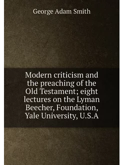 Modern criticism and the preaching of the Old Testam