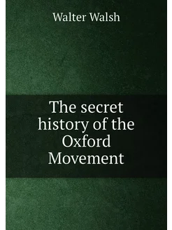 The secret history of the Oxford Movement