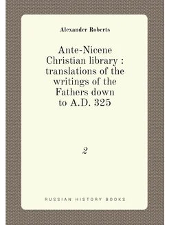 Ante-Nicene Christian library translations of the