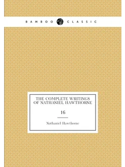 The complete writings of Nathaniel Hawthorne. 16