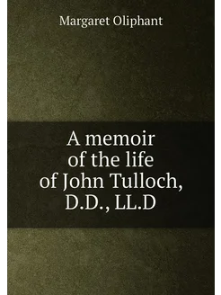 A memoir of the life of John Tulloch, D.D, LL.D