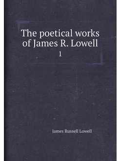 The poetical works of James R. Lowell. 1