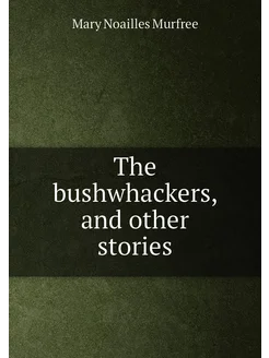 The bushwhackers, and other stories