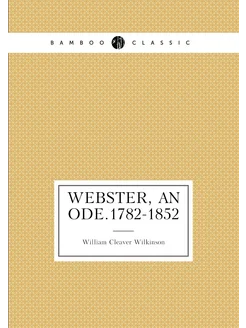 Webster, an ode.1782-1852