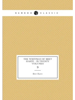 The writings of Bret Harte in twenty volumes. 9