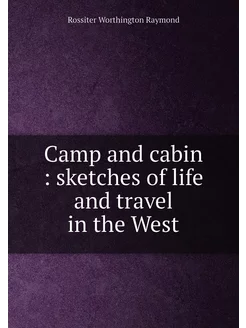 Camp and cabin sketches of life and travel in the