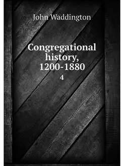 Congregational history, 1200-1880. 4