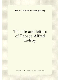 The life and letters of George Alfred Lefroy