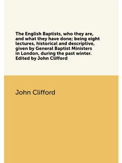 The English Baptists, who they are, and what they ha