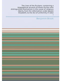 The lives of the Puritans containing a biographical