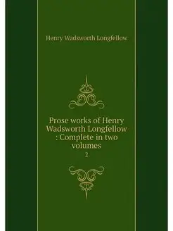 Prose works of Henry Wadsworth Longfe