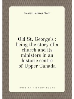 Old St. George's being the story of a church and i