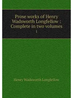 Prose works of Henry Wadsworth Longfe