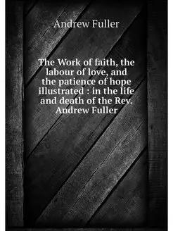 The Work of faith, the labour of love