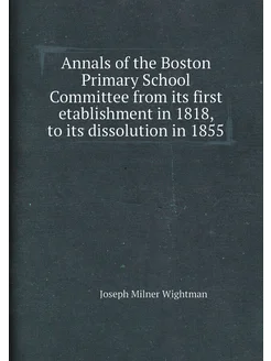 Annals of the Boston Primary School Committee from i