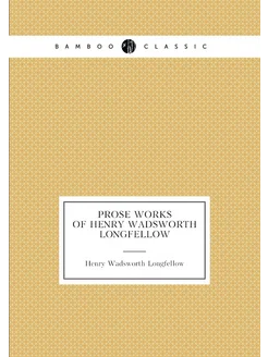 Prose works of Henry Wadsworth Longfellow