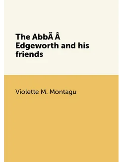 The AbbÃÂ Edgeworth and his friends