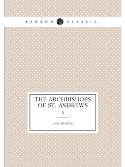 The archbishops of St. Andrews. 4