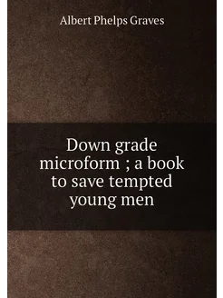 Down grade microform a book to save tempted young men