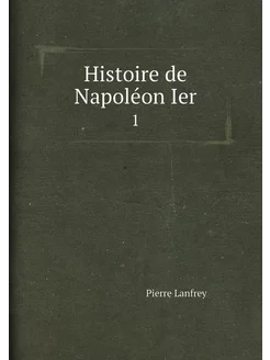 Histoire de Napoléon Ier. 1