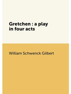 Gretchen a play in four acts