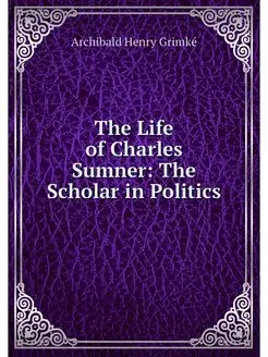 The Life of Charles Sumner The Schol