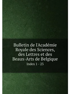 Bulletin de l'Académie Royale des Sciences, des Lett