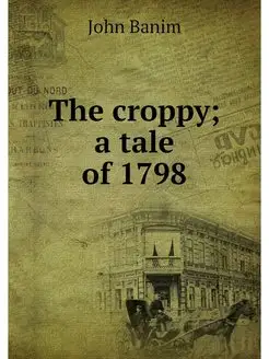 The croppy a tale of 1798