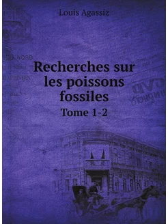 Recherches sur les poissons fossiles. Tome 1-2