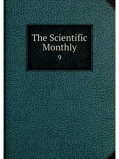 The Scientific Monthly. 9