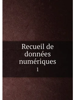 Recueil de données numériques. 1