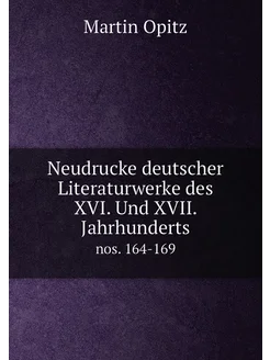 Neudrucke deutscher Literaturwerke des XVI. Und XVII