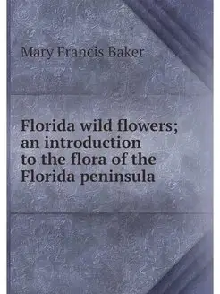 Florida wild flowers an introduction