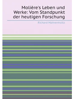 Molière's Leben und Werke Vom Standpunkt der heutig