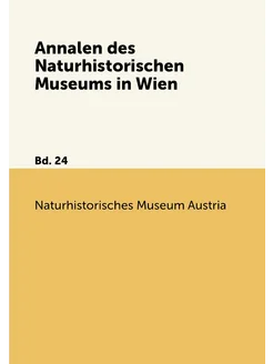 Annalen des Naturhistorischen Museums in Wien. Bd. 24