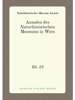 Annalen des Naturhistorischen Museums in Wien. Bd. 23