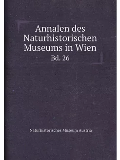 Annalen des Naturhistorischen Museums in Wien. Bd. 26