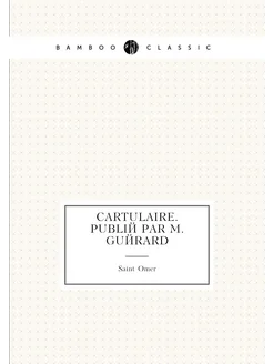 Cartulaire. Publié par M. Guérard