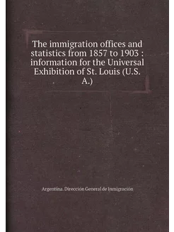 The immigration offices and statistics from 1857 to