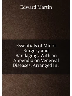 Essentials of Minor Surgery and Bandaging With an A