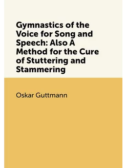 Gymnastics of the Voice for Song and Speech Also A