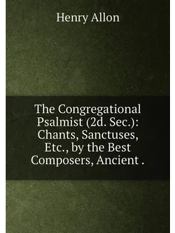 The Congregational Psalmist (2d. Sec.) Chants, Sanc