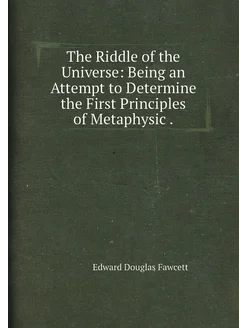 The Riddle of the Universe Being an Attempt to Dete