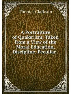 A Portraiture of Quakerism, Taken fro