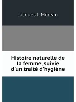 Histoire naturelle de la femme, suivi