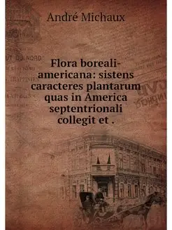 Flora boreali-americana sistens cara