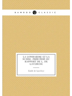 La Lombardie et la Suisse. Précédé du rapport de L